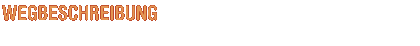 WEGBESCHREIBUNG